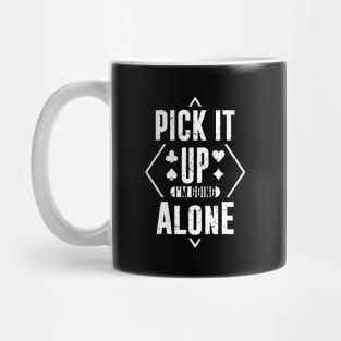 Pick It Up I'm Going Alone Mug